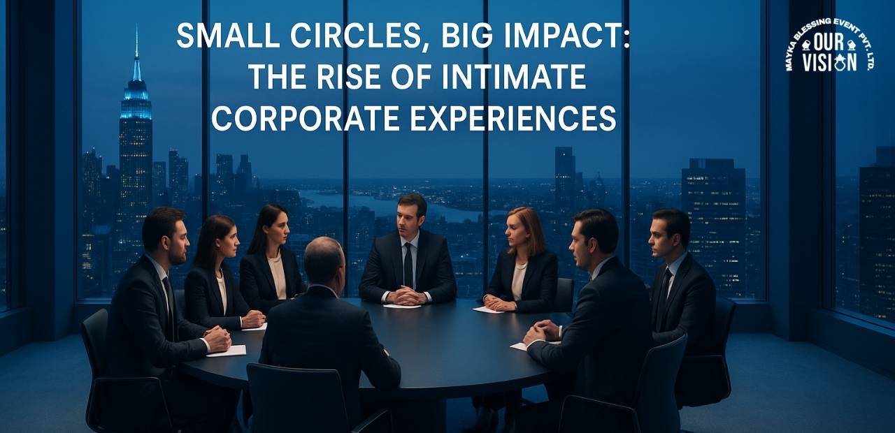 Small Circles, Big Impact Intimate Corporate Experiences